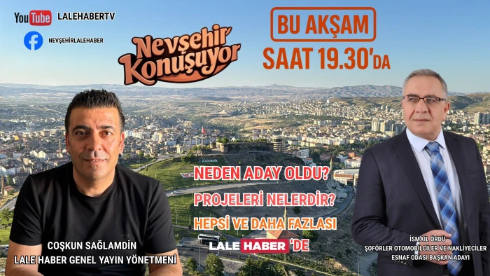 İsmail &Ouml;rd&uuml;, Nevşehir Konuşuyor programına konuk oluyor