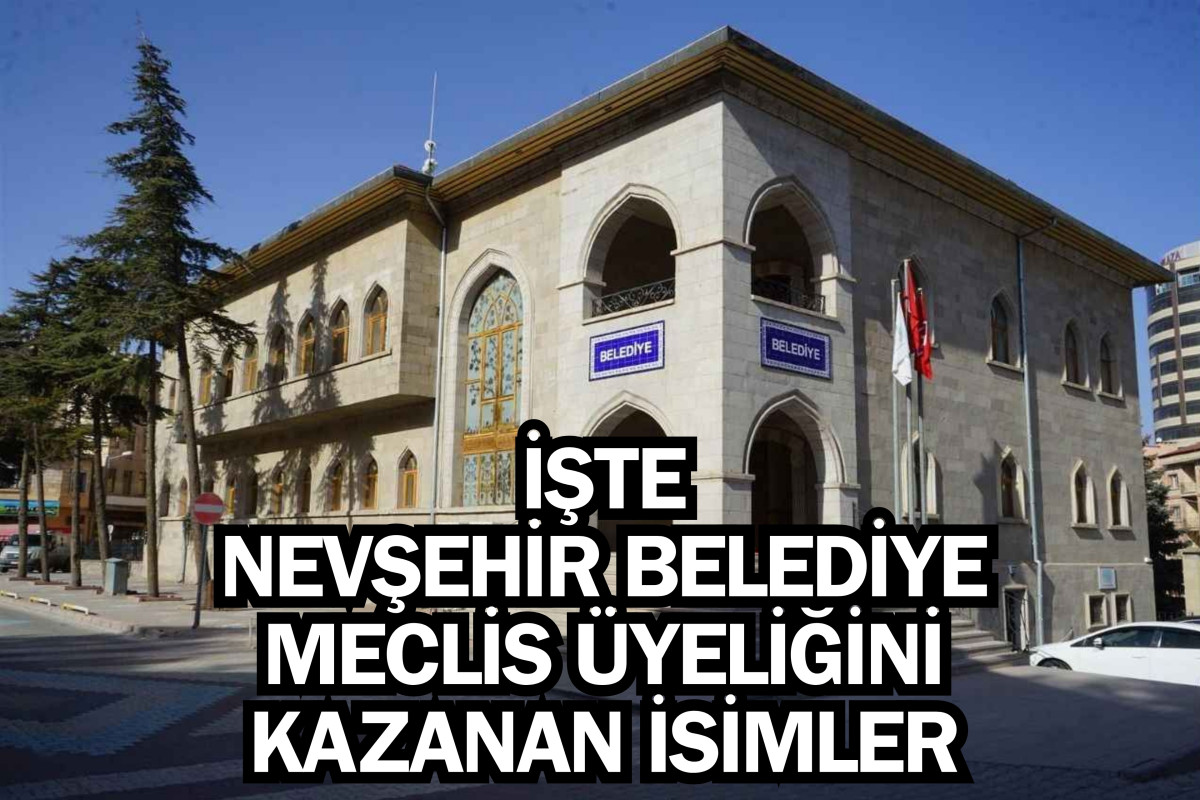 İşte Nevşehir Belediye Meclis üyeliğini kazanan isimler
