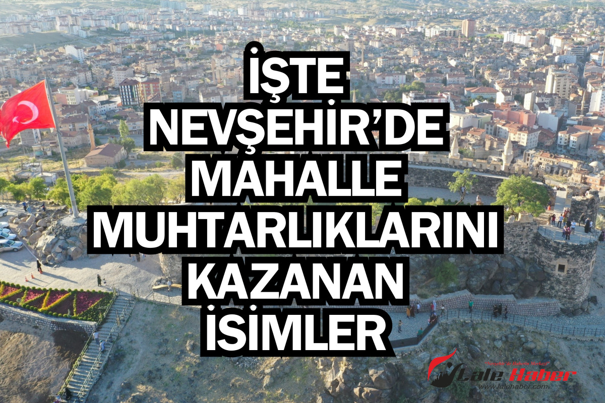 İşte Nevşehir’de Mahalle Muhtarlıklarını kazanan isimler