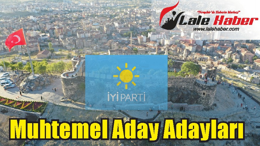 İYİ Parti Nevşehir muhtemel milletvekili aday adayları 