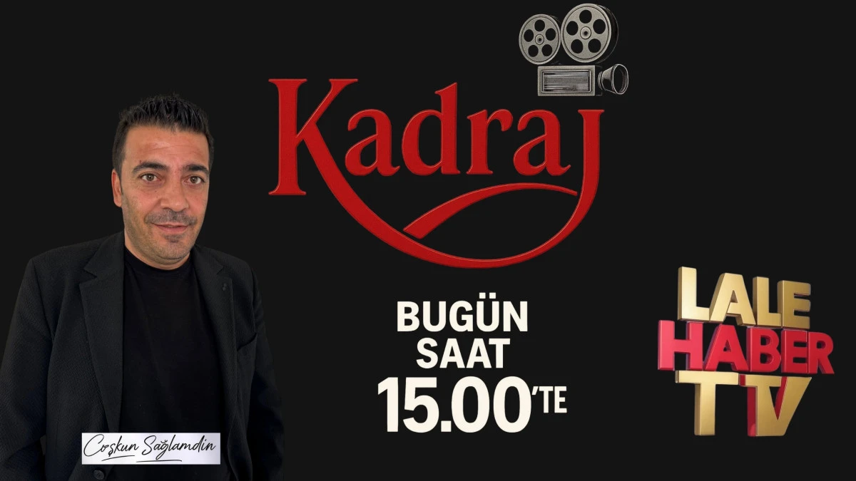 Kadraj bugün saat 15.00’te Lale Haber TV’de!