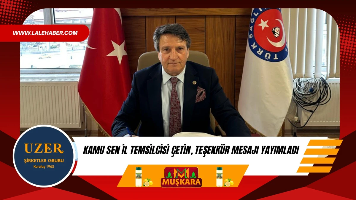 Kamu Sen Temsilcisi Turgay &Ccedil;etin, teşekk&uuml;r mesajı yayımladı