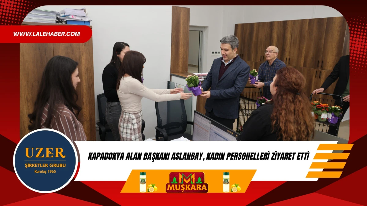 Kapadokya Alan Başkanı Aslanbay, kadın personellere &ccedil;i&ccedil;ek hediye etti