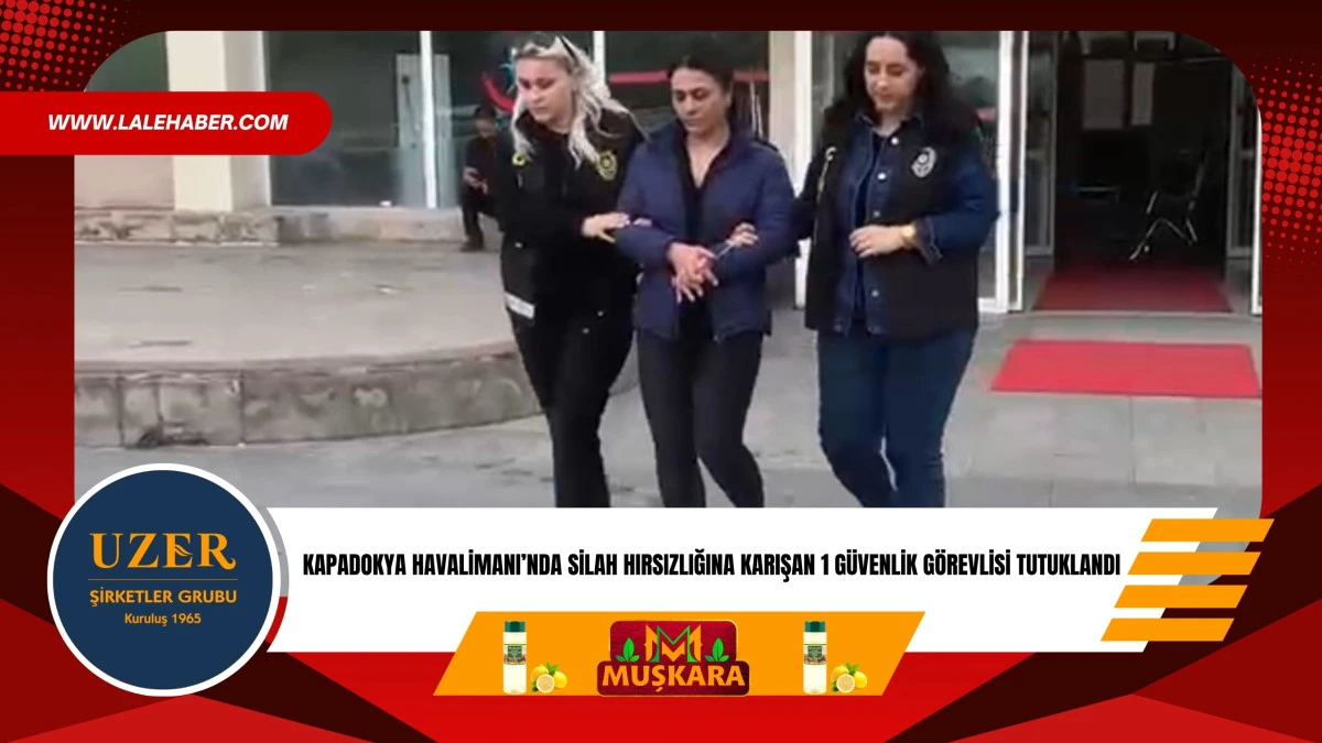 Kapadokya Havalimanı'nda silah hırsızlığına karışan 1 kişi tutuklandı