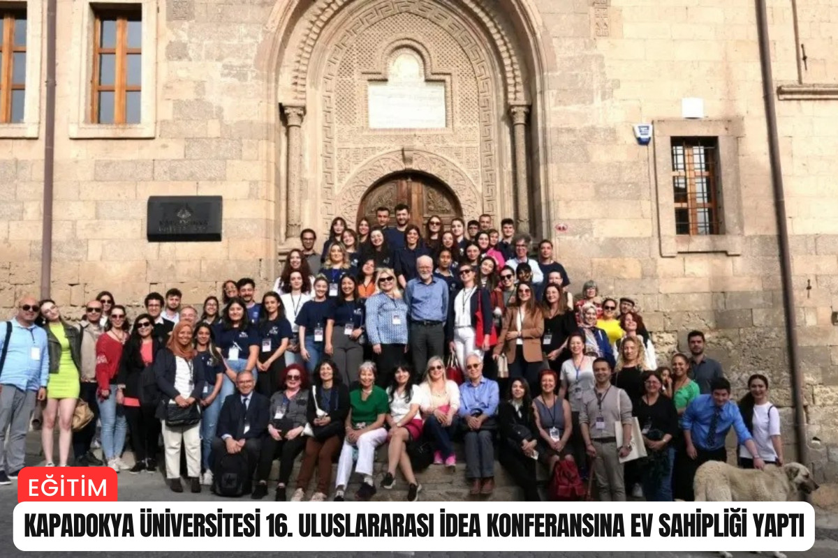 Kapadokya Üniversitesi 16. Uluslararası İDEA Konferansına ev sahipliği yaptı