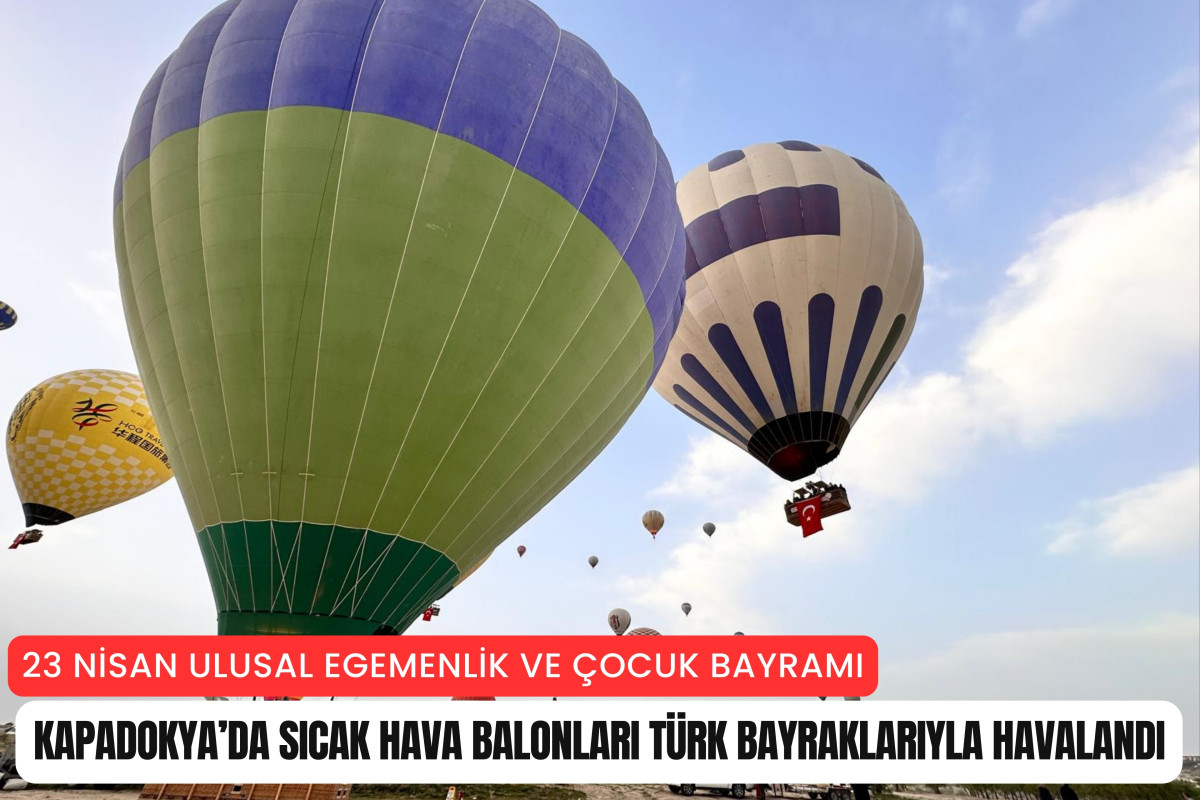 Kapadokya'da balonlar Türk Bayraklarıyla havalandı