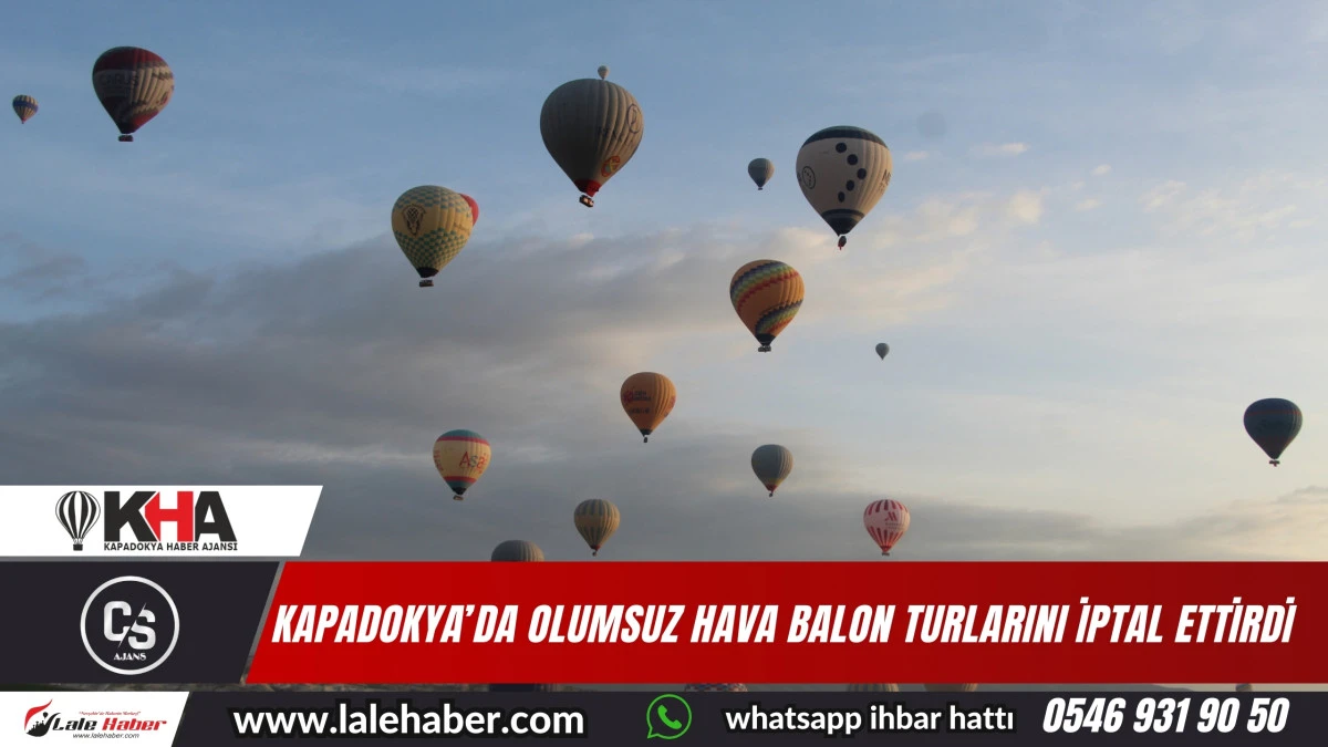 Kapadokya'da olumsuz hava şartları balon turlarını iptal ettirdi