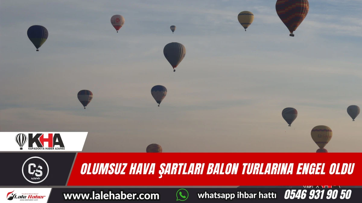 Kapadokya'da olumsuz hava şartları balon turlarını iptal ettirdi