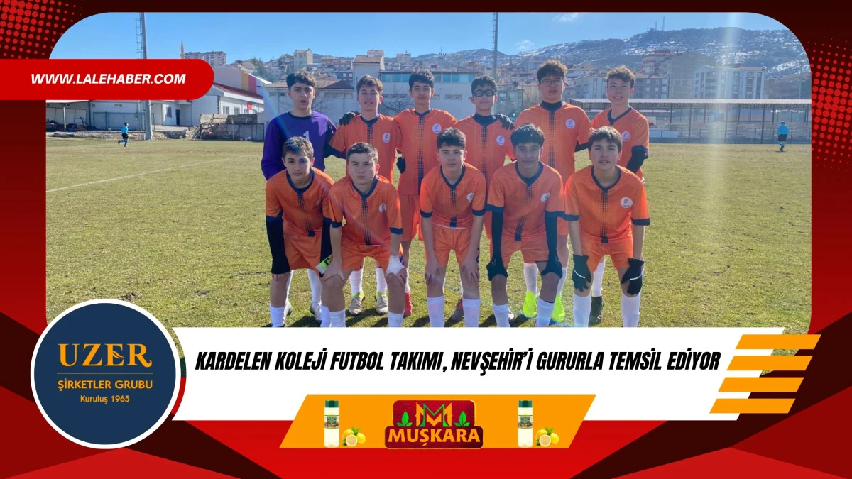 Kardelen futbol takımı Nevşehir&rsquo;i gururla temsil ediyor