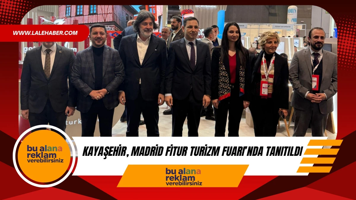 Kayaşehir, Madrid FİTUR Turizm Fuarı&rsquo;nda tanıtıldı