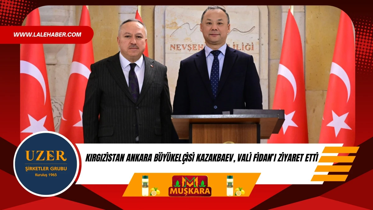 Kırgızistan Ankara B&uuml;y&uuml;kel&ccedil;isi Kazakbaev, Vali Fidan'ı ziyaret etti