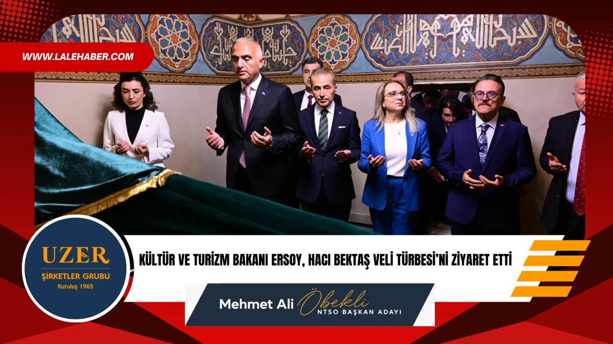 K&uuml;lt&uuml;r ve Turizm Bakanı Ersoy, Hacı Bektaş Veli T&uuml;rbesini ziyaret etti