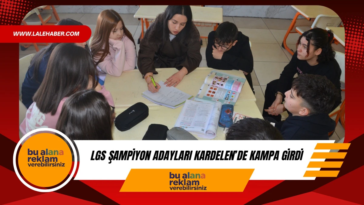 LGS şampiyon adayları Kardelen&rsquo;de kampa girdi