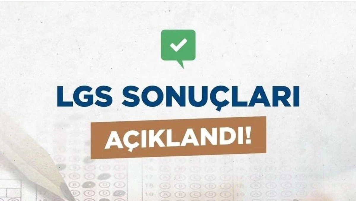 LGS sonuçları açıklandı