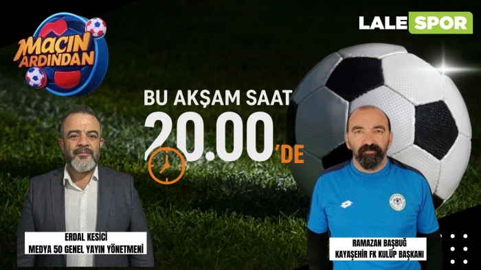 Maçın Ardından bu akşam 20.00’de Lale Haber’de
