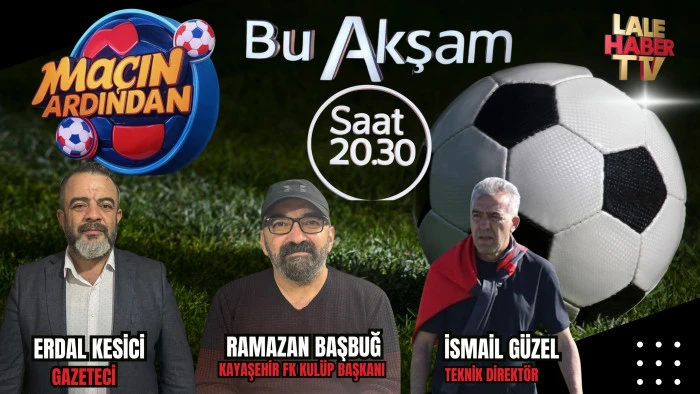 Maçın Ardından bu akşam 20.30'da Lale Haber TV'de