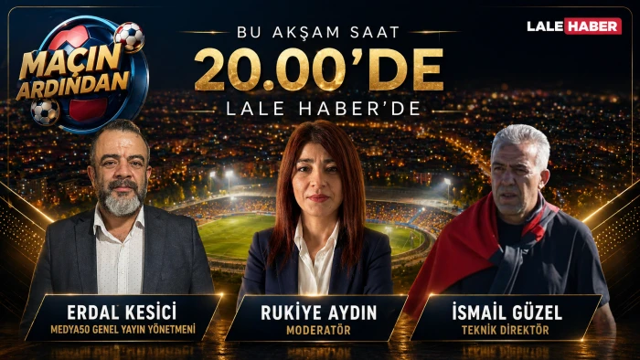 Ma&ccedil;ın Ardından bu akşam saat 20.00'de Lale Haber'de