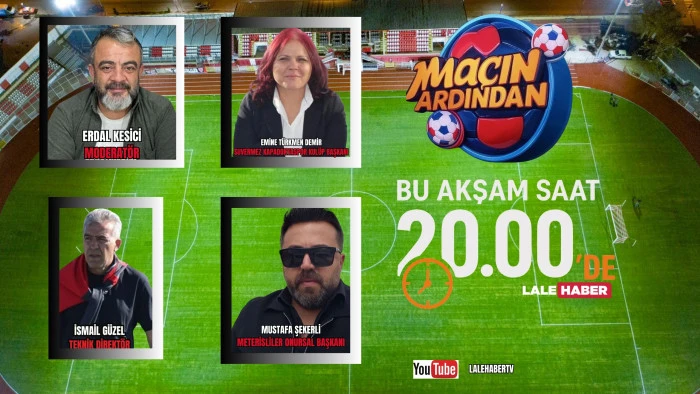 Maçın Ardından bu akşam saat 20.00'de Lale Haber'de