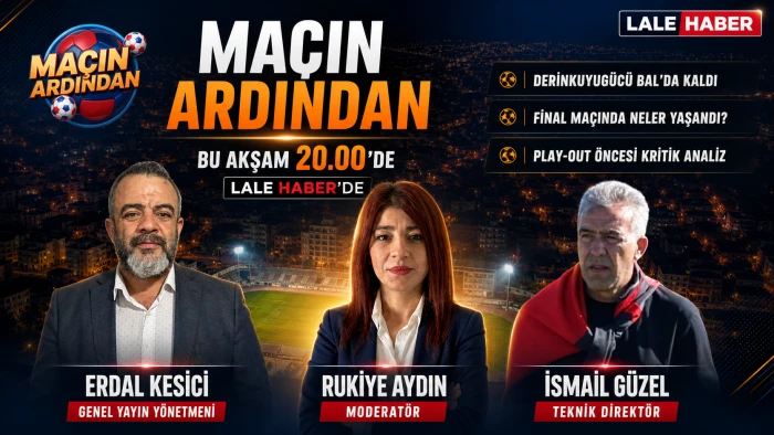 Ma&ccedil;ın Ardından bu akşam saat 20.00'de Lale Haber'de