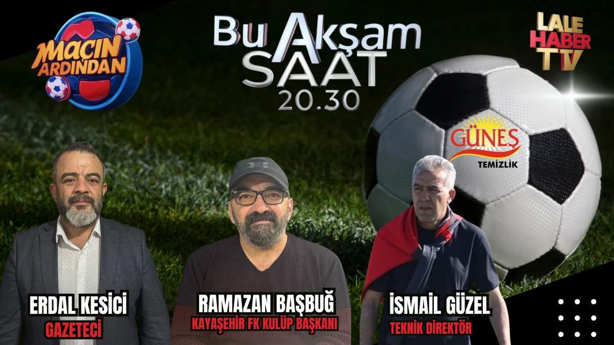 Maçın Ardından bu akşam saat 20.30'da Lale Haber TV'de