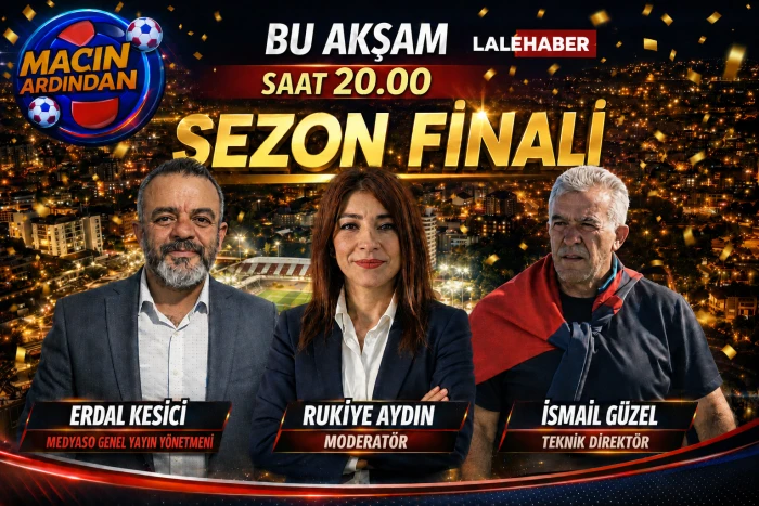 Ma&ccedil;ın Ardından sezon finali bu akşam saat 20.00'de Lale Haber'de