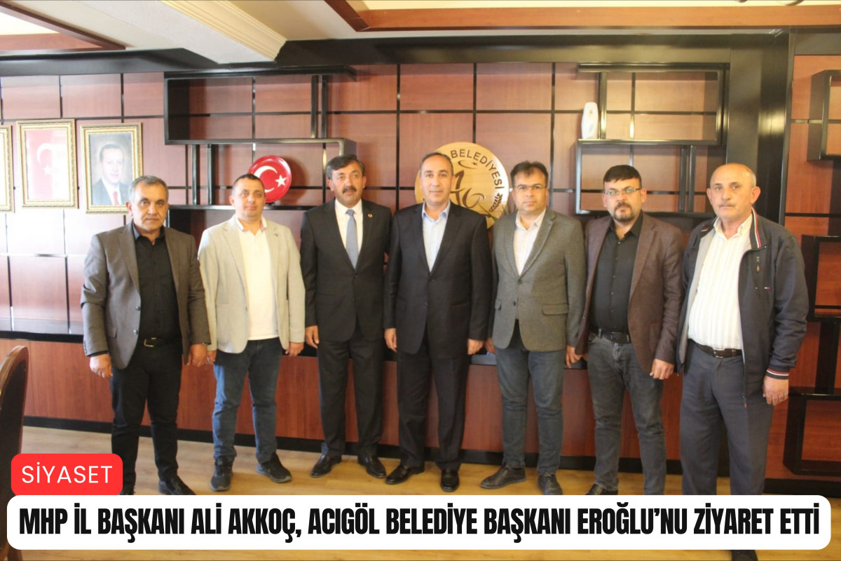 MHP İl Başkanı Akkoç, Acıgöl Belediye Başkanı Eroğlu’nu ziyaret etti