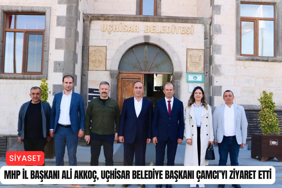 MHP İl Başkanı Akkoç, Uçhisar Belediye Başkanı Çamcı'yı ziyaret etti