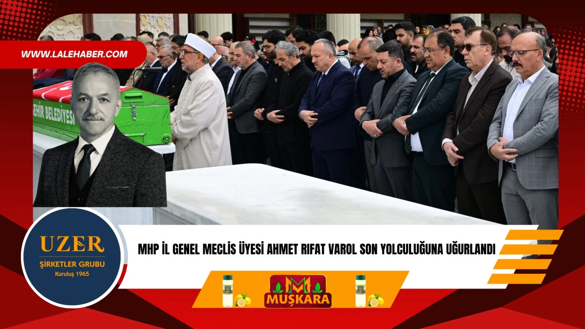 MHP İl Genel Meclis &uuml;yesi Ahmet Rıfat Varol son yolculuğuna uğurlandı