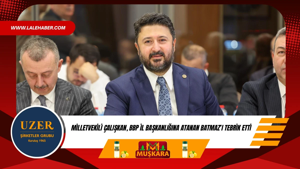 Milletvekili &Ccedil;alışkan, BBP İl Başkanlığına atanan Batmaz'ı tebrik etti