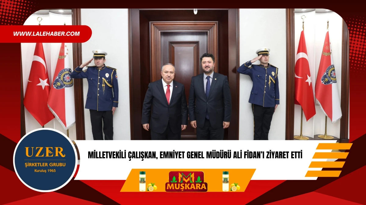 Milletvekili Çalışkan, Emniyet Genel Müdürü Fidan'ı ziyaret etti