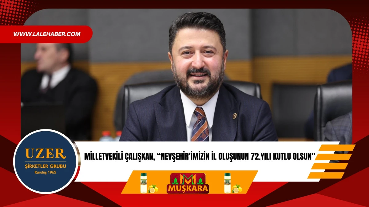 Milletvekili &Ccedil;alışkan, Nevşehir'in il oluşunun 72.yıld&ouml;n&uuml;m&uuml;n&uuml; kutladı