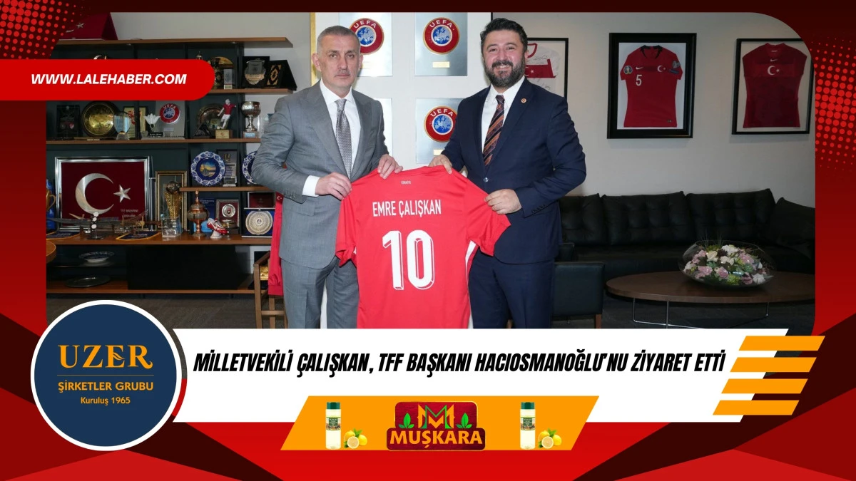 Milletvekili &Ccedil;alışkan, TFF Başkanı İbrahim Hacıosmanoğlu&rsquo;nu ziyaret etti