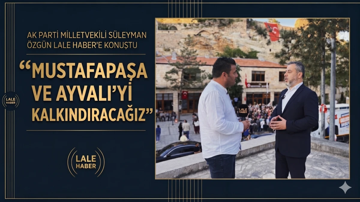 Milletvekili Özgün, 'Mustafapaşa ve Ayvalı'yı kalkındıracağı