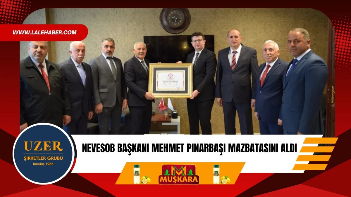 NEVESOB Başkanı Pınarbaşı mazbatasını alarak g&ouml;reve başladı