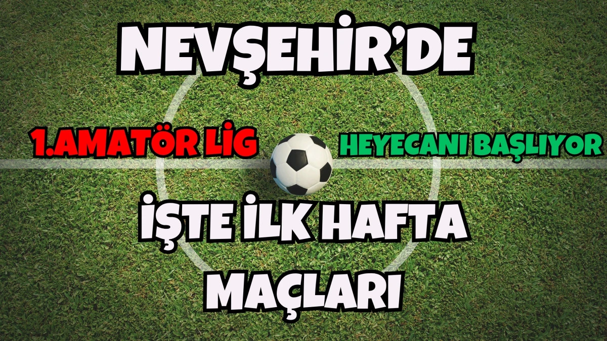 Nevşehir 1.Amatör Lig heyecanı başlıyor