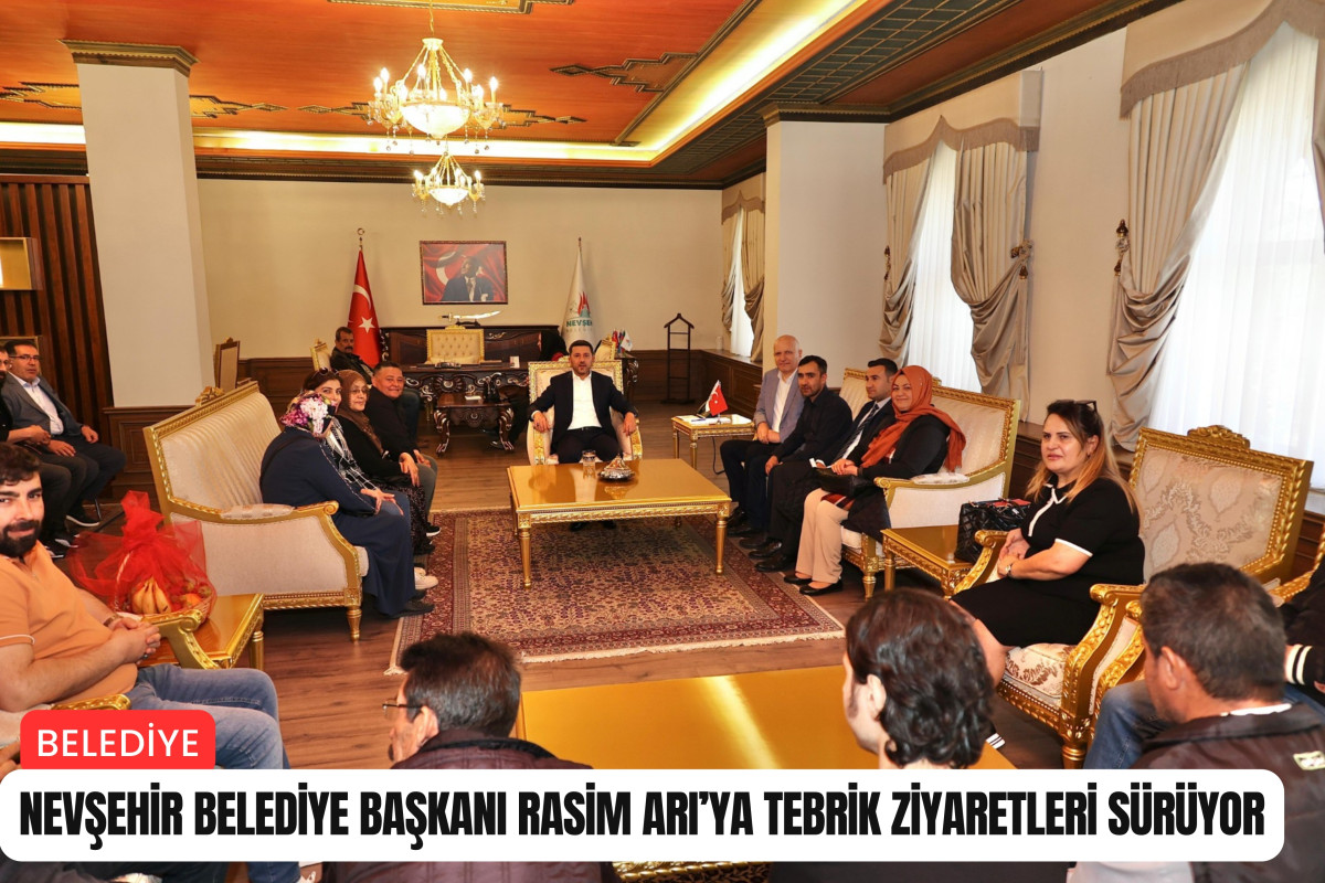 Nevşehir Belediye Başkanı Rasim Arı’ya tebrik ziyaretleri sürüyor