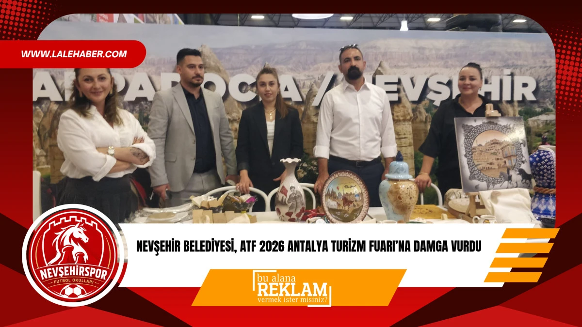 Nevşehir Belediyesi, ATF 2026 Antalya Turizm Fuarı&rsquo;na damga vurdu