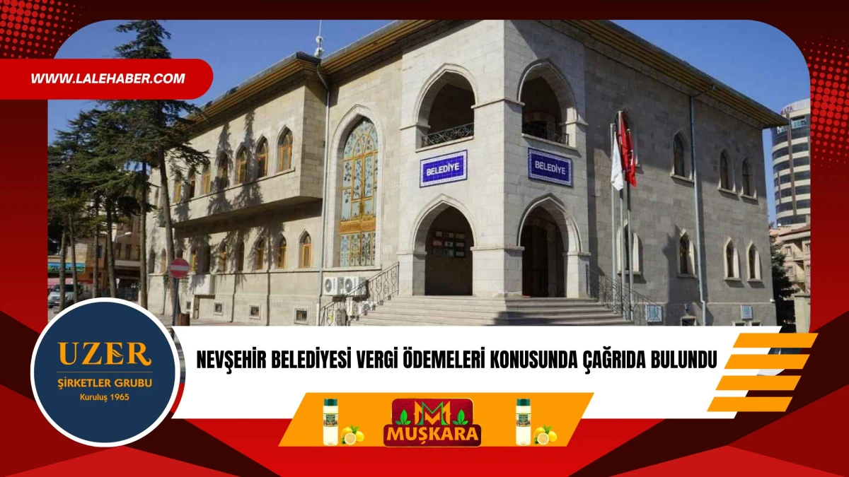 Nevşehir Belediyesi vergi &ouml;demeleri konusunda &ccedil;ağrıda bulundu