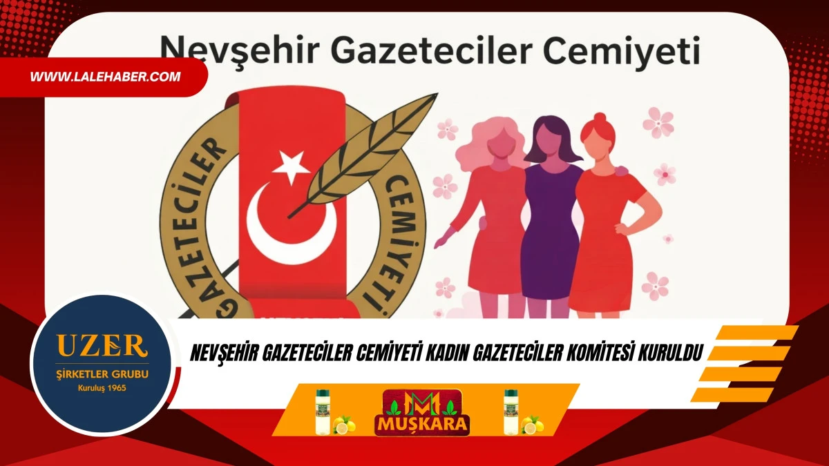 Nevşehir Gazeteciler Cemiyeti b&uuml;nyesinde kadın gazeteciler komitesi kuruldu