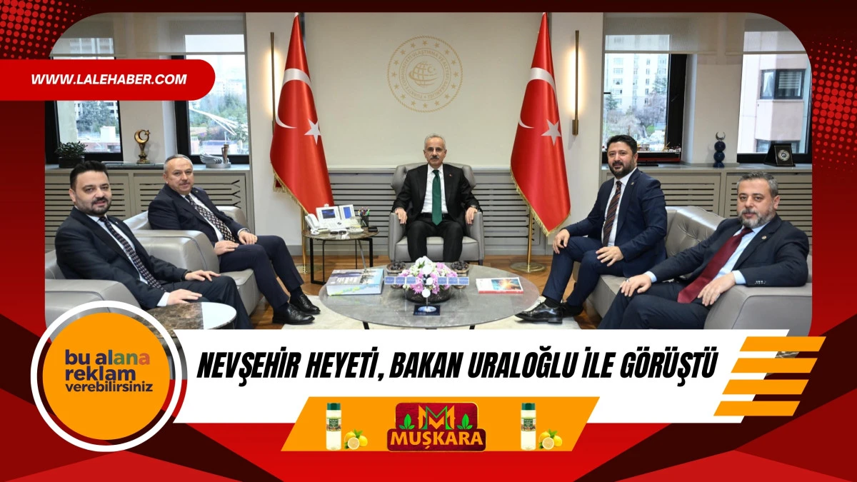 Nevşehir heyeti, Ulaştırma ve Altyapı Bakanı Uraloğlu ile g&ouml;r&uuml;şt&uuml;