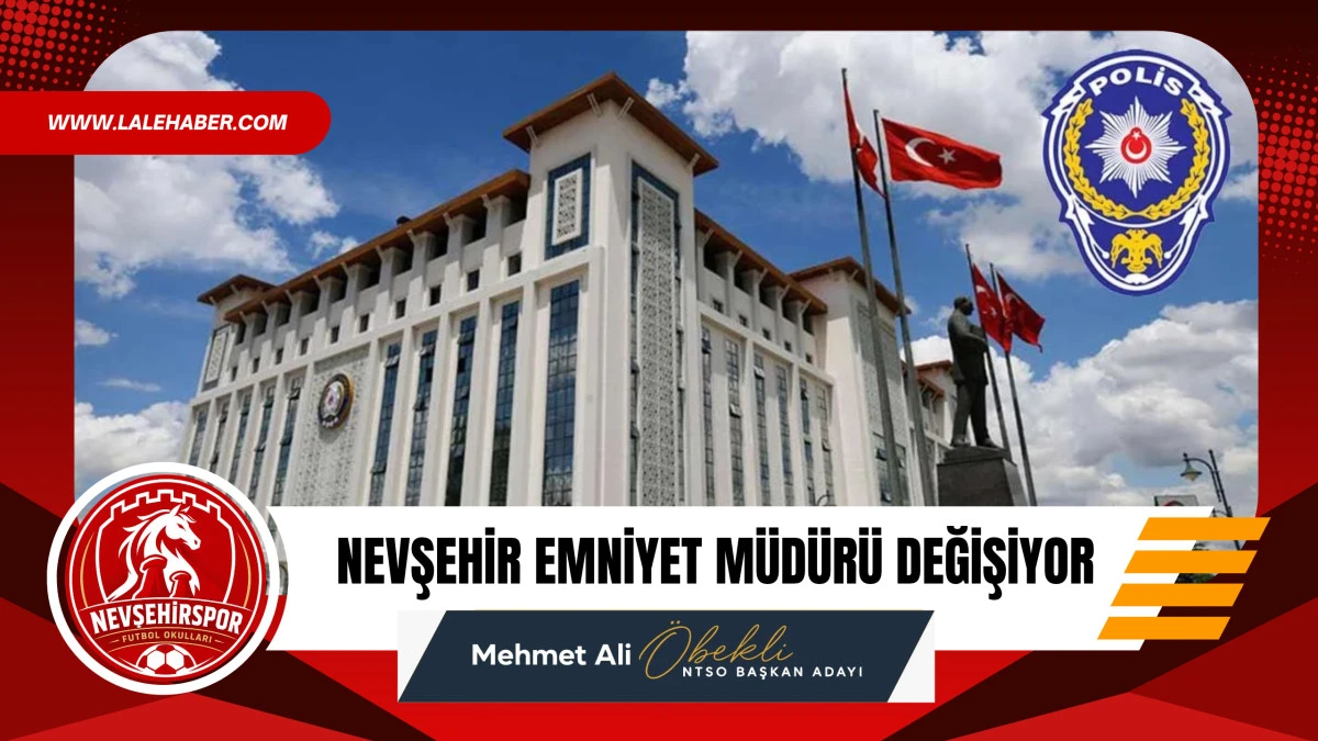 Nevşehir İl Emniyet M&uuml;d&uuml;r&uuml; değişiyor