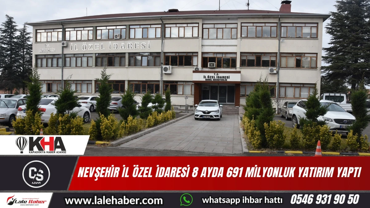 Nevşehir İl Özel İdaresi 8 ayda 691 milyonluk yatırım yaptı
