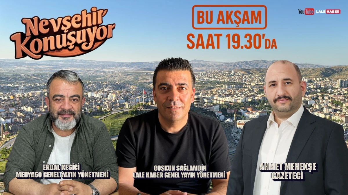 Nevşehir Konuşuyor bu akşam saat 19.30'da Lale Haber’de