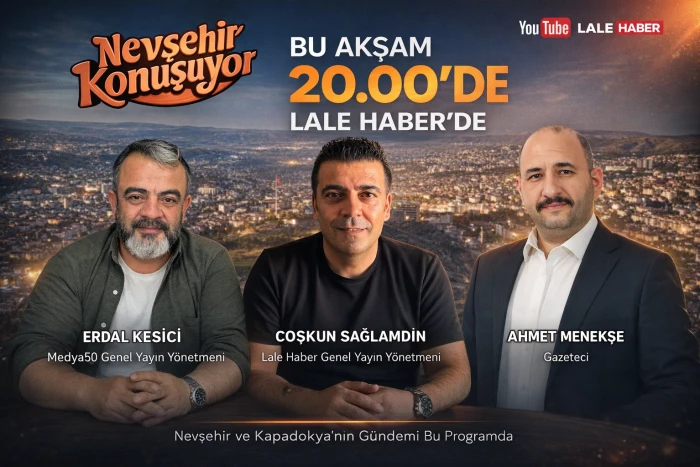 Nevşehir Konuşuyor bu akşam saat 20.00'de Lale Haber'de