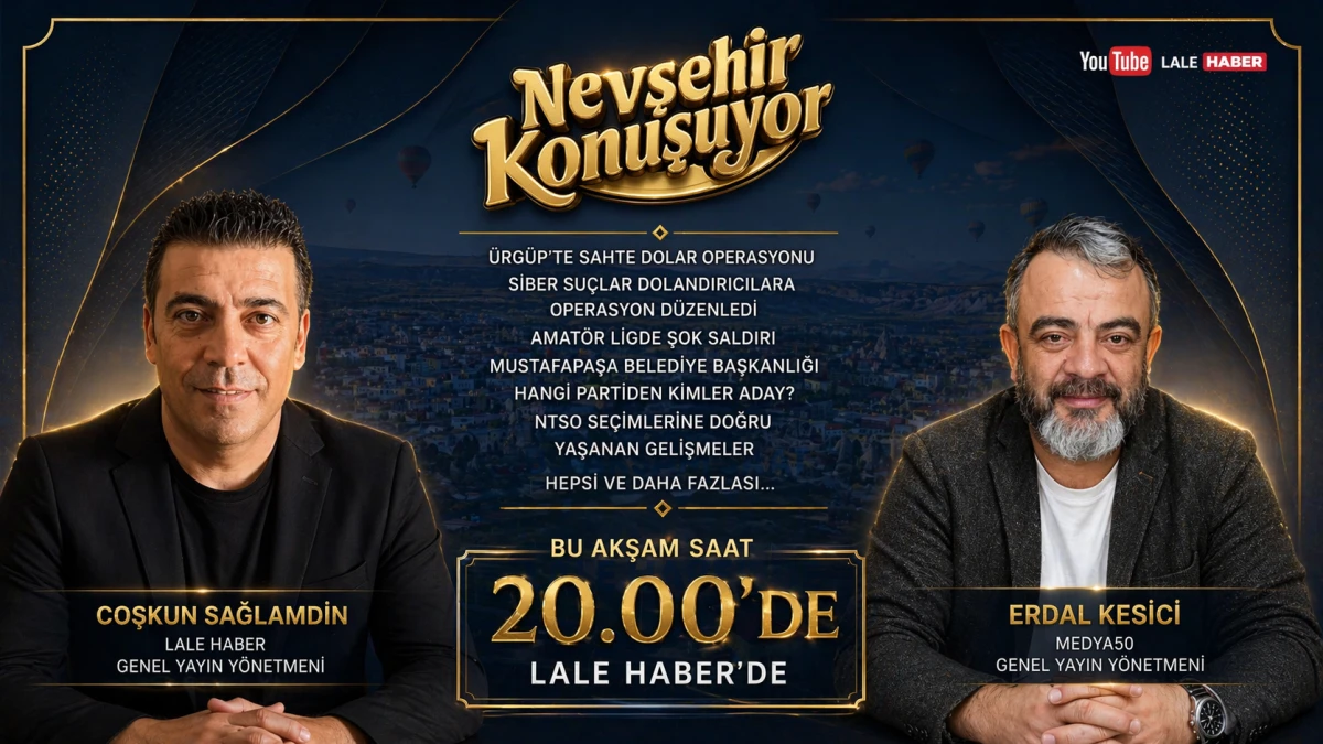 Nevşehir Konuşuyor bu akşam saat 20.00'de Lale Haber'de