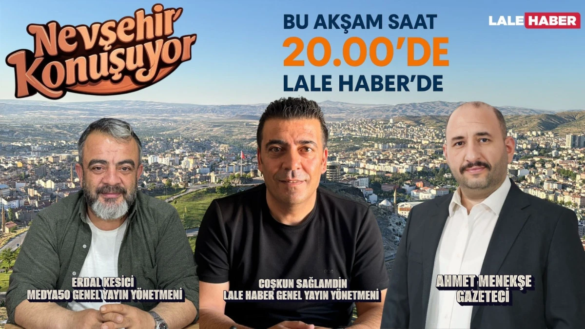 Nevşehir Konuşuyor bu akşam saat 20.00’de Lale Haber’de
