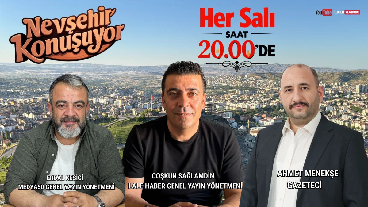 Nevşehir Konuşuyor her Salı saat 20.00'de Lale Haber'de