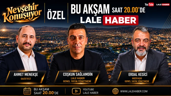 Nevşehir Konuşuyor &ouml;zel yayın ile bu akşam saat 20.00&rsquo;de Lale Haber&rsquo;de