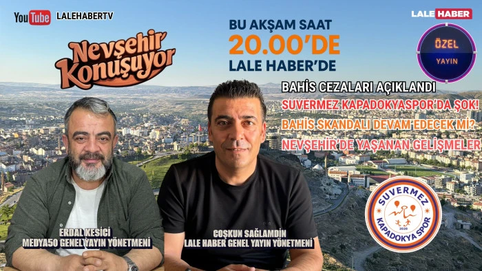 Nevşehir Konuşuyor özel yayını bu akşam Lale Haber'de