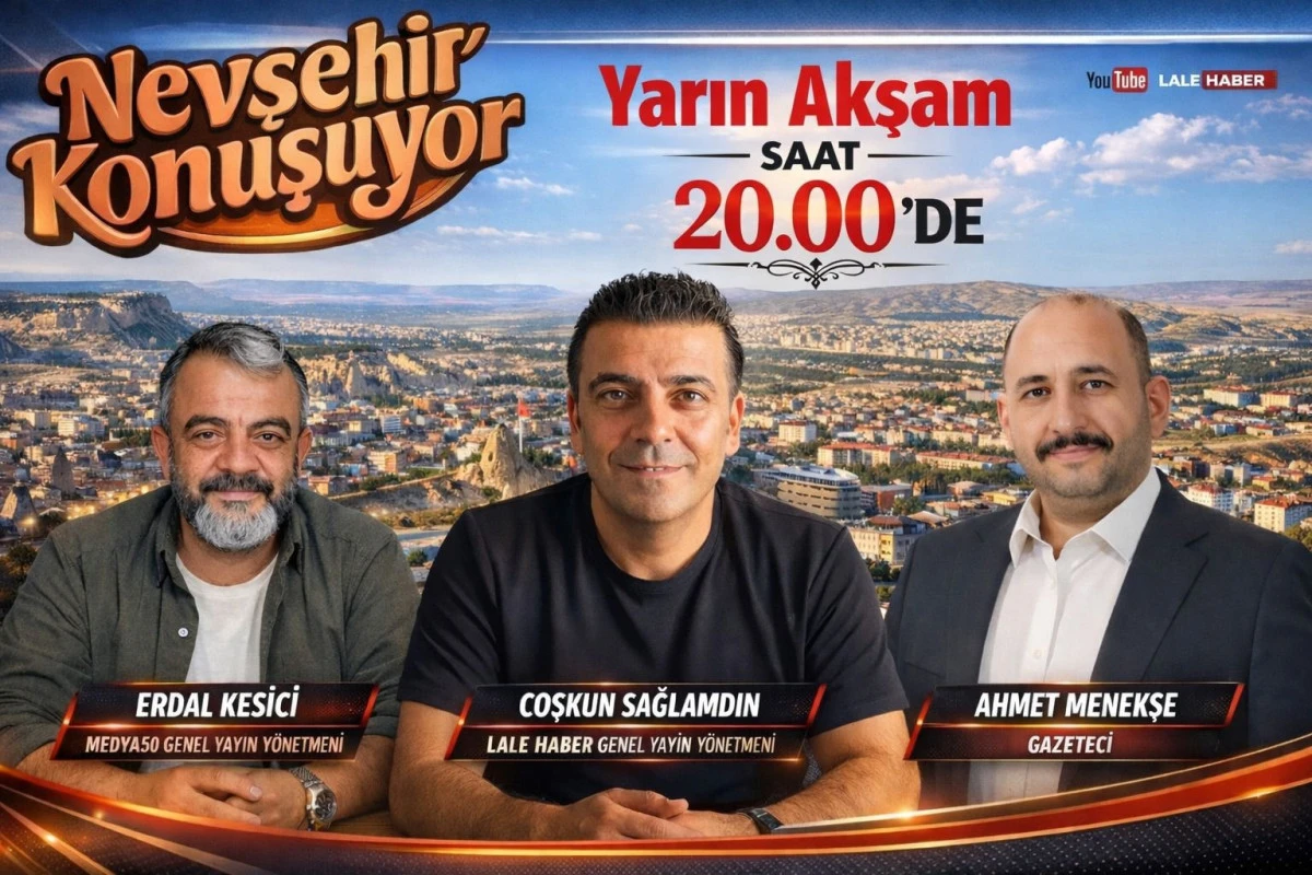 Nevşehir Konuşuyor yarın akşam saat 20.00'de Lale Haber'de